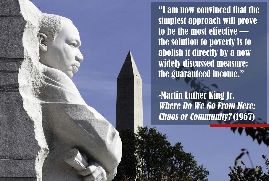 "The time has come for us to civilize ourselves by the total, direct, and immediate abolition of poverty." — Martin Luther King Jr.